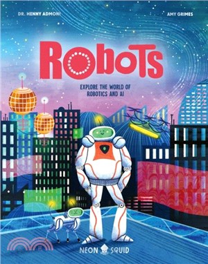 Robots: Explore the World of Robotics and AI