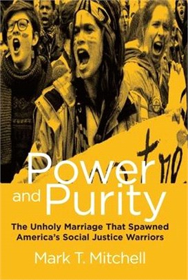 Power and Purity ― The Strange Origins of the Social Justice Movement