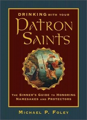 Drinking With Your Patron Saints ― A Sinner's Guide to Honoring Namesakes and Protectors