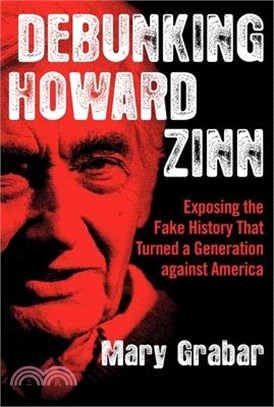 Debunking Howard Zinn ― Exposing the Fake History That Turned a Generation Against America