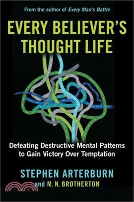 Every Believer's Thought Life: Defeating Destructive Mental Patterns to Gain Victory Over Temptation