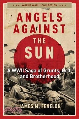 Angels Against the Sun: A Wwil Saga of Grunts, Grit, and Brotherhood