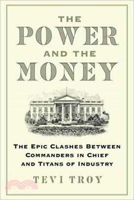 The Power and the Money: The Epic Clashes Between Commanders in Chief and Titans of Industry