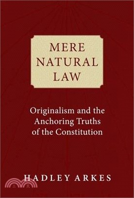 Mere Natural Law: Originalism and the Anchoring Truths of the Constitution