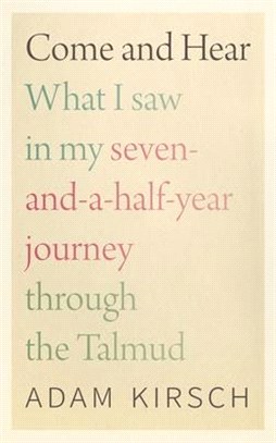 Come and Hear: What I Saw in My Seven-And-A-Half-Year Journey Through the Talmud