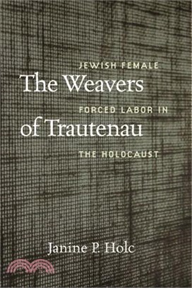 The Weavers of Trautenau: Jewish Female Forced Labor in the Holocaust