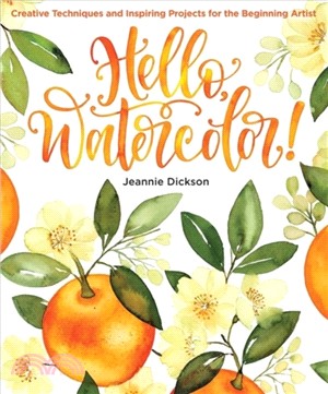 Hello, Watercolor!:Creative Techniques and Inspiring Projects for the Beginning Artist