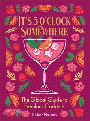 It's 5 O'Clock Somewhere: The Global Guide to Fabulous Cocktails