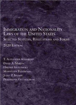 Immigration and Nationality Laws of the United States：Selected Statutes, Regulations and Forms, 2020