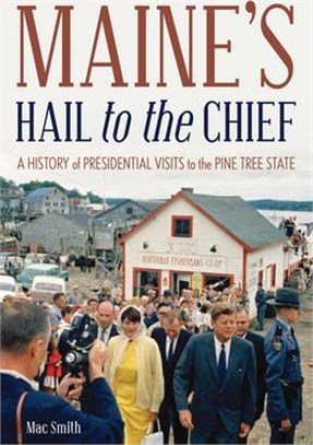 Maine's Hail to the Chief: A History of Presidential Visits to the State