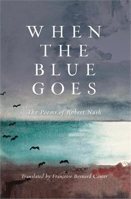 When the Blue Goes: The Poems of Robert Nash