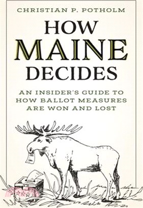 How Maine Decides: An Insider's Guide to How Ballot Measures Are Won and Lost