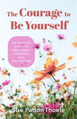 The Courage to Be Yourself: An Updated Guide to Emotional Strength and Self-Esteem (Be Yourself, Self-Help, Inner Child)