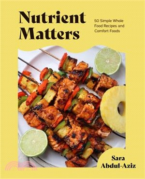 Nutrient Matters: 50 Simple Whole Food Recipes and Comfort Foods