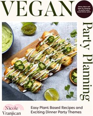 Vegan Party Planning: Easy Plant-Based Recipes and Exciting Dinner Party Themes