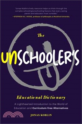 The Unschooler's Educational Dictionary: A Lighthearted Introduction to the World of Education and Curriculum-Free Alternatives