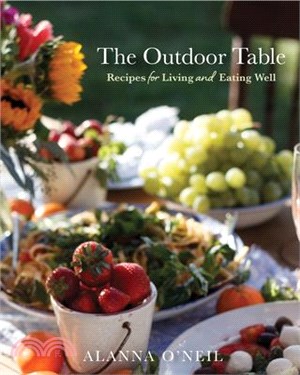 The Outdoor Table: Recipes for Living and Eating Well (the Basics of Entertaining Outdoors from Cooking Food to Tablesetting)