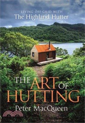 The Art of Hutting: Living Off the Grid with the Scottish Highland Hutter