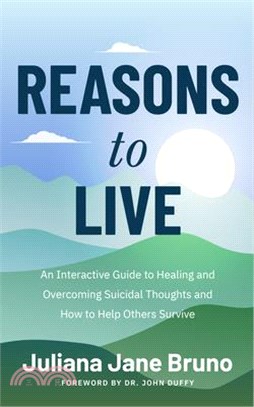 Reasons to Live: A Guide to Practices That Support Healing Beyond Suicidal Thoughts and Emotional Overwhelm