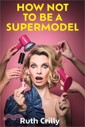 How Not to Be a Supermodel: A Noughties Memoir