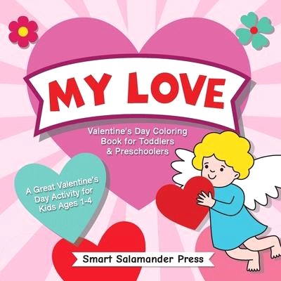 My Love: Valentine's Day Coloring Book for Toddlers & Preschoolers: A Great Valentine's Day Activity for Kids Ages 1-4