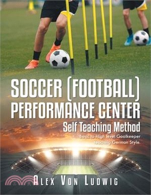 Soccer [Football] Performance Center: Self Teaching Method: Basic to High level Goalkeeper teaching German Style.