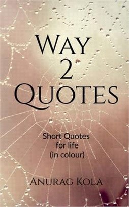 Way 2 Quotes: Short quotes for life