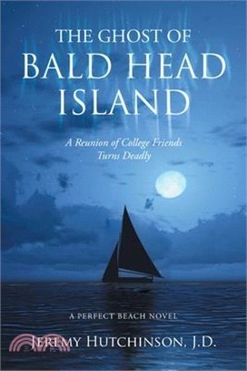 The Ghost of Bald Head Island: A Reunion of College Friends Turns Deadly: A Perfect Beach Novel