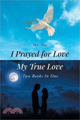 I Prayed for Love-My True Love: Two Books In One