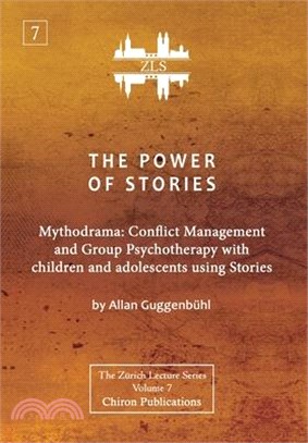 The Power of Stories: Mythodrama: Conflict Management and Group Psychotherapy with Children and Adolescents Using Stories