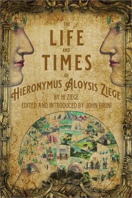 The Life and Times of Hieronymus Aloysis Ziege: By Hi Ziege, Edited and Introduced by John Bruni