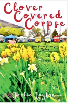 Clover Covered Corpse: A Texas Flower Farmer Cozy Mystery