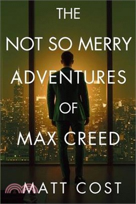 The Not So Merry Adventures of Max Creed: The Modern-Day Chronicles of Max Creed