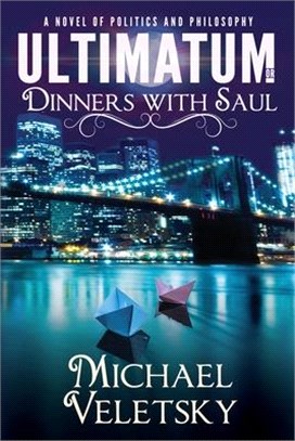 Ultimatum or Dinners With Saul: A Novel of Politics and Philosophy