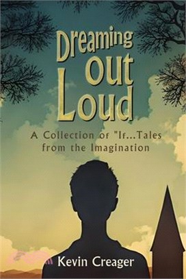 Dreaming Out Loud: A Collection of "If..." Tales from the Imagination