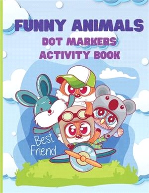 Funny Animals, Dot Markers Activity Book: Dot Markers Activity Book, Dot Coloring Book for Toddlers, For Boys and Girls Ages 1-3, 2-4, 3-5