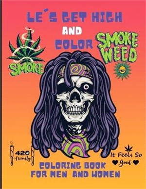 Let's Get High and Color for Men and Women,: Great Stoner Coloring Book for Men and Women, Whit High Quality Hand-Drawn Images