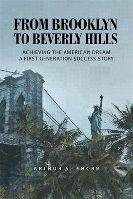 From Brooklyn to Beverly Hills: Achieving the American Dream A First Generation Success Story