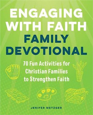 Engaging with Faith Family Devotional: 70 Fun Activities for Christian Families to Strengthen Faith