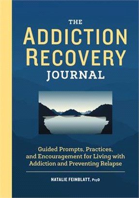 The Addiction Recovery Journal: Guided Prompts, Practices, and Encouragement for Living with Addiction and Preventing Relapse