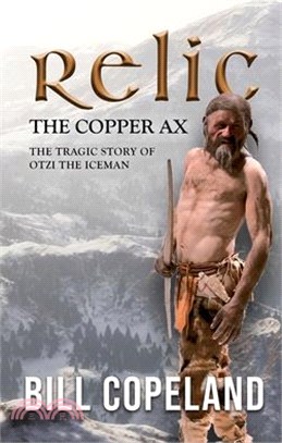 Relic the Copper Ax: The Tragic Story of Otzi the Iceman