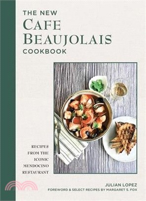 The New Cafe Beaujolais Cookbook: Recipes from the Iconic Mendocino Restaurant