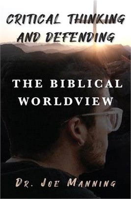 Critical Thinking and Defending the Biblical Worldview