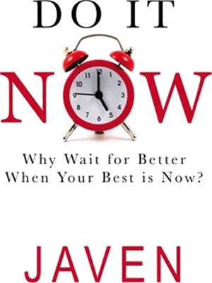 Do It Now: Why Wait for Better When Your Best Is Now