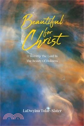 Beautiful for Christ: O Worship The Lord In The Beauty Of Holiness