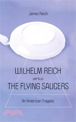 Wilhelm Reich versus the Flying Saucers: An American Tragedy