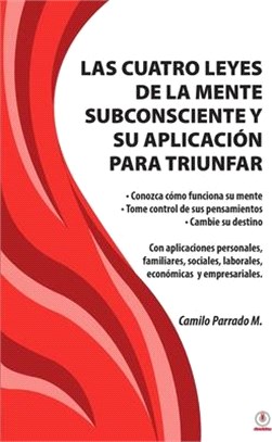 Las cuatro leyes de la mente subconsciente y su aplicación para triunfar