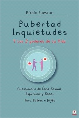 Pubertad Inquietudes Y los 2 poderes de la Vida: Cuestionario de Etica Sexual, Espiritual y Social Para Padres e Hij@s