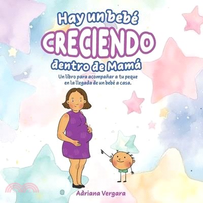 Hay un bebé creciendo dentro de mamá: Un libro para acompañar a tu peque en la llegada de un bebé a casa