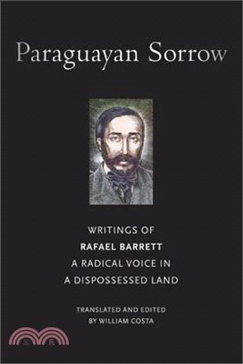 Paraguayan Sorrow: Writings of Rafael Barrett, a Radical Voice in a Dispossessed Land